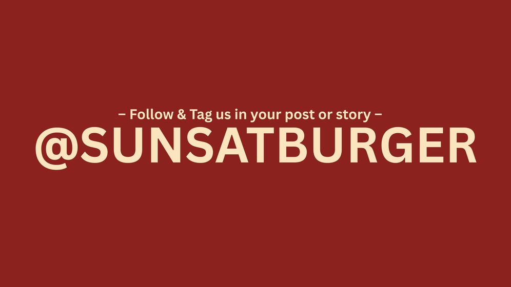 Follow & tag us @sunsatburger